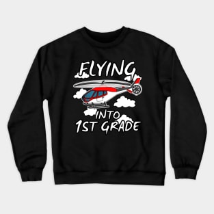 Helicopter, Flying Into 1st Grade, Back To School Crewneck Sweatshirt